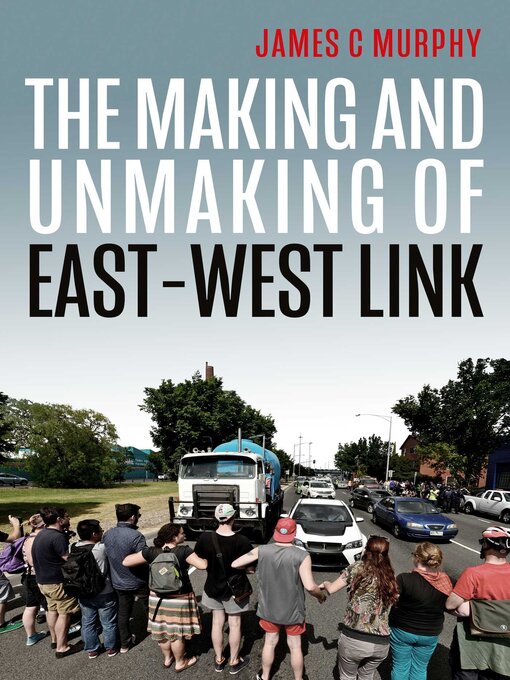 Title details for Making and Unmaking of East-West Link by James C Murphy - Available